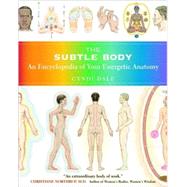 The Subtle Body: An Encyclopedia of Your Energetic Anatomy by Dale, Cyndi, 9781591796718