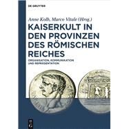 Kaiserkult in Den Provinzen Des Romischen Reiches by Kolb, Anne; Vitale, Marco, 9783110416718