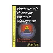 Fundamentals of Healthcare Financial Management: A Practical Guide to Fiscal Issues and Activities by Berger, Steven H., 9780071346719