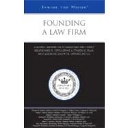 Founding a Law Firm : Leading Lawyers on Establishing Key Client Relationships, Developing a Strategic Plan, and Assessing Growth Opportunities (Inside the Minds) by Aspatore Books Staff, 9780314986719