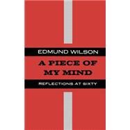Piece of my Mind Reflections at Sixty by Wilson, Edmund, 9780374526719