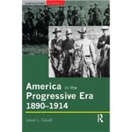 America in the Progressive Era, 1890-1914 by Gould, Lewis L., 9780582356719