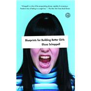 Blueprints for Building Better Girls Fiction by Schappell, Elissa, 9780743276719