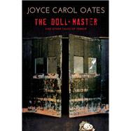 Doll-Master and Other Tales of Terror by Oates, Joyce Carol, 9780802126719