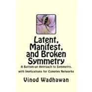 Latent, Manifest, and Broken Symmetry by Wadhawan, Vinod, 9781463766719