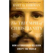 The Triumph of Christianity How a Forbidden Religion Swept the World by Ehrman, Bart D., 9781501136719