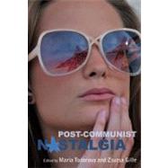 Post-communist Nostalgia by Todorova, Maria; Gille, Zsuzsa, 9781845456719