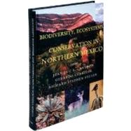 Biodiversity, Ecosystems, and Conservation in Northern Mexico by Cartron, Jean-Luc E.; Ceballos, Gerardo; Felger, Richard Stephen, 9780195156720