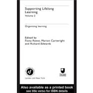Supporting Lifelong Learning: Organising Learning by Cartwright, Marion; Edwards, Richard; Reeve, Fiona, 9780203996720