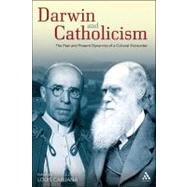Darwin and Catholicism The Past and Present Dynamics of a Cultural Encounter by Caruana, Louis, 9780567256720