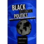Black Atlantic Politics: Dilemmas of Political Empowerment in Boston and Liverpool by Nelson, William E., 9780791446720