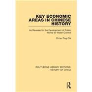 Key Economic Areas in Chinese History: As Revealed in the Development of Public Works for Water-Control by Chi; Ch'ao-Ting, 9781138316720