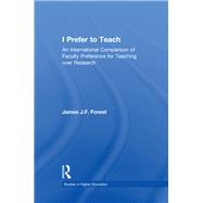 I Prefer to Teach: An International Comparison of Faculty Preference for Teaching by Forest,James J.F., 9781138866720