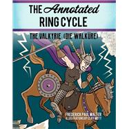 The Annotated Ring Cycle The Valkyrie (Die Walkre) by Walter, Frederick Paul; Mott, Cliff, 9781538136720