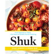 Shuk From Market to Table, the Heart of Israeli Home Cooking by Admony, Einat; Gur, Janna, 9781579656720