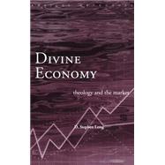 Divine Economy: Theology and the Market by Long,D. Stephen, 9780415226721
