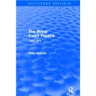 The Royal Court Theatre (Routledge Revivals): 1965-1972 by Roberts; Philip, 9781138856721