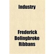 Industry & Idleness, a Moral Contrast by Ribbans, Frederick Bolingbroke, 9781154526721