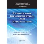Microfluidics and Nanofluidics Handbook: Fabrication, Implementation, and Applications by Mitra; Sushanta K., 9781439816721