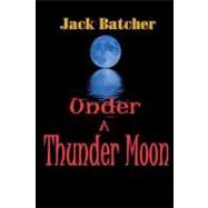 Under a Thunder Moon by Batcher, Jack, 9781461046721