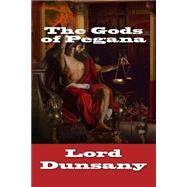 The Gods of Pegana by Dunsany, Edward John Moreton Drax Plunkett, Baron, 9781502486721