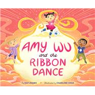 Amy Wu and the Ribbon Dance by Zhang, Kat; Chua, Charlene, 9781665916721