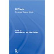 Ill Effects : The Media Violence Debate by Barker, Martin; Petley, Julian, 9780415146722
