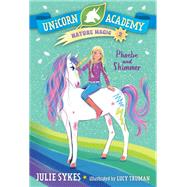Unicorn Academy Nature Magic #2: Phoebe and Shimmer by Sykes, Julie; Truman, Lucy, 9780593426722