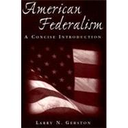 American Federalism: A Concise Introduction by Gerston,Larry N., 9780765616722