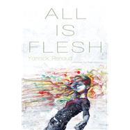 All Is Flesh by Renaud, Yannick; Hazelton, Hugh; Lalonde, Etienne (AFT), 9780889226722
