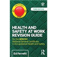 Health and Safety at Work Revision Guide: for the NEBOSH National General Certificate in Occupational Health and Safety by Ferrett; Edward, 9781138916722