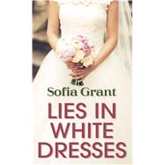 Lies in White Dresses by Grant, Sofia, 9781432876722