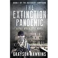 The Extinction Pandemic by Hawkins, Grayson; M., Abigail; Wilson, J. Scott, 9781496096722