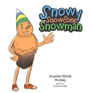 Snowy the Snowcone Snowman by Mcquaig, Jacqueline Michelle; Gocotano, Cecil, 9781543446722