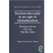 Techno-Security in an Age of Globalization: Perspectives from the Pacific Rim by Simon,Denis Fred, 9781563246722
