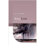 King Lear Shakespeare's Dark Consolations by Frank, Arthur W., 9780192846723