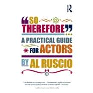 So Therefore...: A Practical Guide For Actors by Ruscio,Al, 9780415516723
