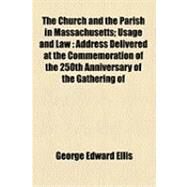 The Church and the Parish in Massachusetts by Ellis, George Edward, 9781154506723