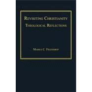 Revisiting Christianity: Theological Reflections by Felderhof,Marius C., 9781409406723