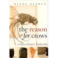 The Reason for Crows: A Story of Kateri Tekakwitha by Glancy, Diane, 9781438426723