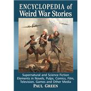 Encyclopedia of Weird War Stories by Green, Paul, 9781476666723