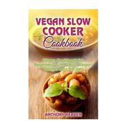Vegan Slow Cooker Cookbook by Heaven, Anthony, 9781508716723