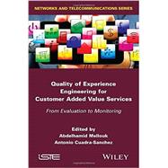 Quality of Experience Engineering for Customer Added Value Services From Evaluation to Monitoring by Mellouk, Abdelhamid; Cuadra-Sanchez, Antonio, 9781848216723