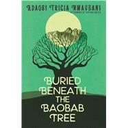 Buried Beneath the Baobab Tree by Nwaubani, Adaobi Tricia; Mazza, Viviana (AFT), 9780062696724