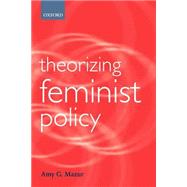 Theorizing Feminist Policy by Mazur, Amy G., 9780199246724