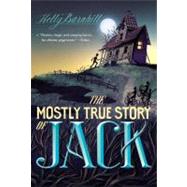 The Mostly True Story of Jack by Barnhill, Kelly, 9780316056724