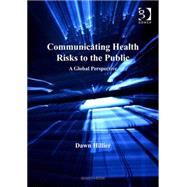 Communicating Health Risks to the Public: A Global Perspective by Hillier,Dawn;Hillier,Dawn, 9780566086724