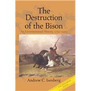 The Destruction of the Bison by Isenberg, Andrew C., 9781108816724