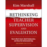 Rethinking Teacher Supervision and Evaluation : How to Work Smart, Build Collaboration, and Close the Achievement Gap by Marshall, Kim, 9781118336724