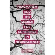 Pragmatism and the Search for Coherence in Neuroscience by Schulkin, Jay, 9781137526724
